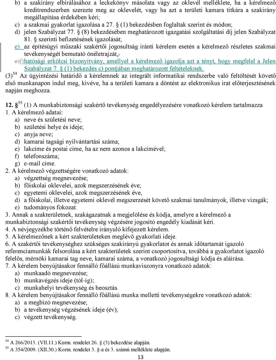 (8) bekezdésében meghatározott igazgatási szolgáltatási díj jelen Szabályzat 81.