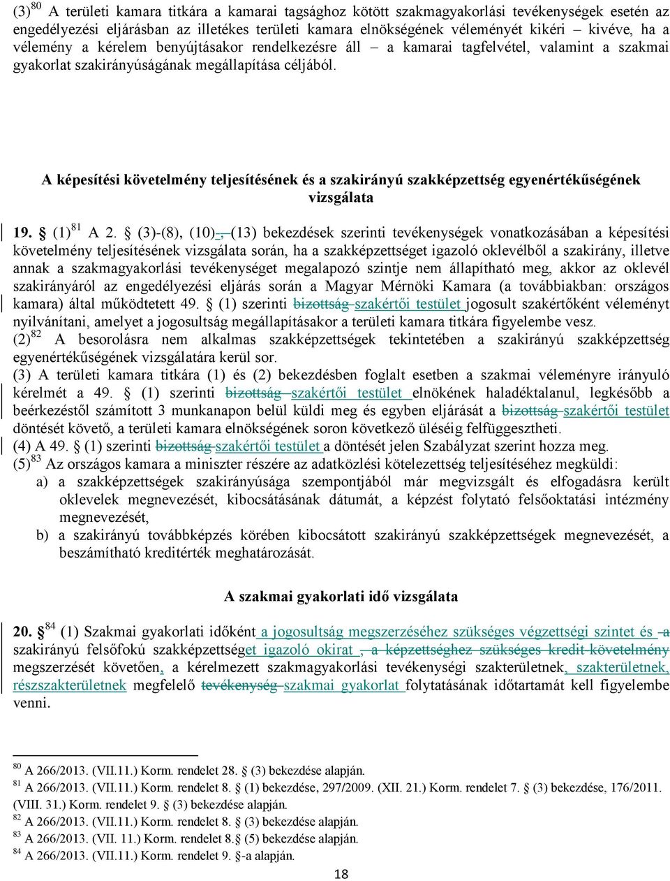 A képesítési követelmény teljesítésének és a szakirányú szakképzettség egyenértékűségének vizsgálata 19. (1) 81 A 2.