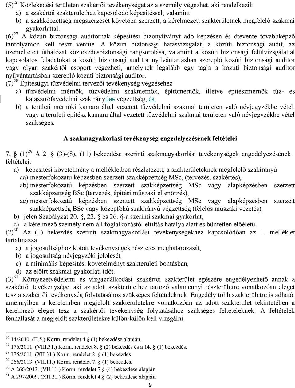 A közúti biztonsági hatásvizsgálat, a közúti biztonsági audit, az üzemeltetett úthálózat közlekedésbiztonsági rangsorolása, valamint a közúti biztonsági felülvizsgálattal kapcsolatos feladatokat a