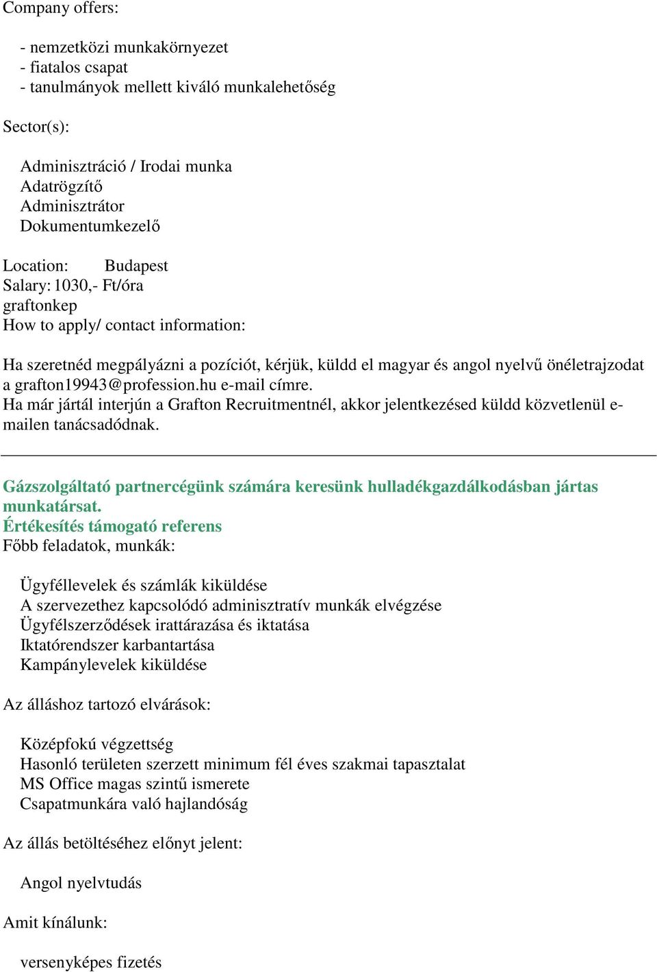 Ha már jártál interjún a Grafton Recruitmentnél, akkor jelentkezésed küldd közvetlenül e- mailen tanácsadódnak. Gázszolgáltató partnercégünk számára keresünk hulladékgazdálkodásban jártas munkatársat.