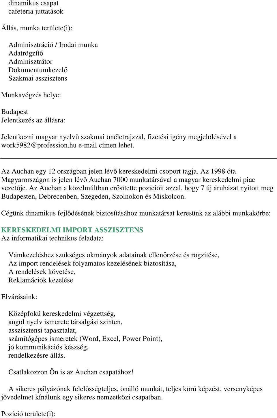 Az 1998 óta Magyarországon is jelen lévő Auchan 7000 munkatársával a magyar kereskedelmi piac vezetője.