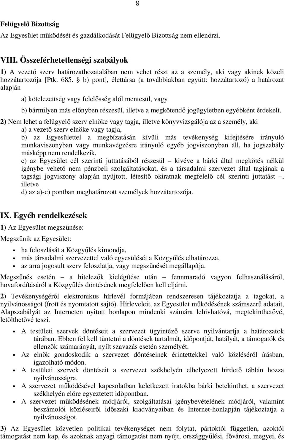 b) pont], élettársa (a továbbiakban együtt: hozzátartozó) a határozat alapján a) kötelezettség vagy felelősség alól mentesül, vagy b) bármilyen más előnyben részesül, illetve a megkötendő