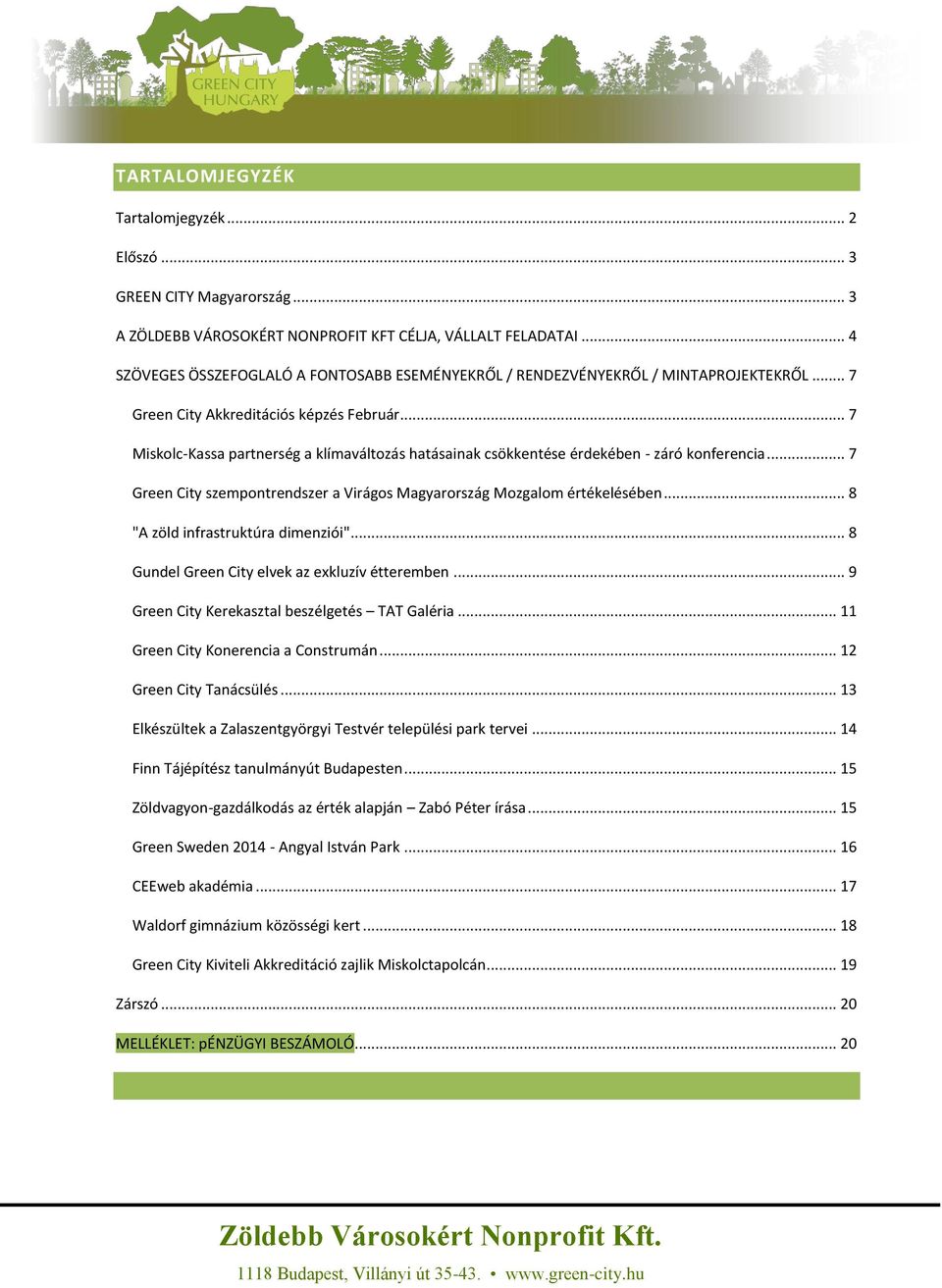 .. 7 Miskolc-Kassa partnerség a klímaváltozás hatásainak csökkentése érdekében - záró konferencia... 7 Green City szempontrendszer a Virágos Magyarország Mozgalom értékelésében.