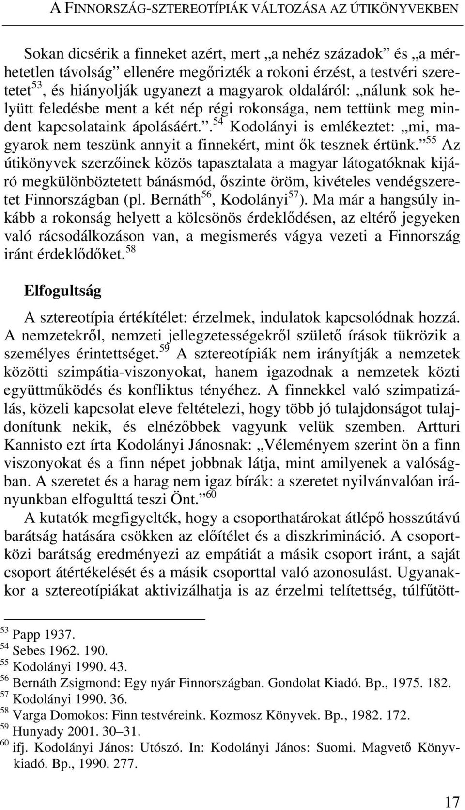 . 54 Kodolányi is emlékeztet: mi, magyarok nem teszünk annyit a finnekért, mint ők tesznek értünk.