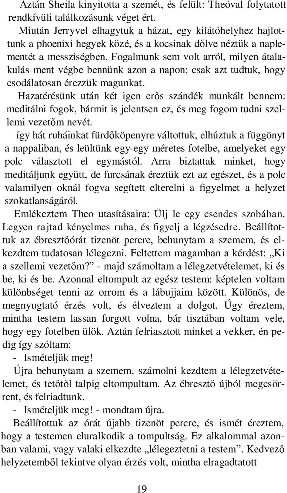 Fogalmunk sem volt arról, milyen átalakulás ment végbe bennünk azon a napon; csak azt tudtuk, hogy csodálatosan érezzük magunkat.