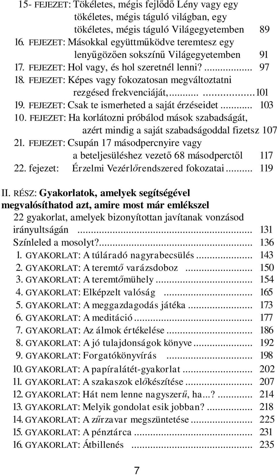 FEJEZET: Képes vagy fokozatosan megváltoztatni rezgésed frekvenciáját,......101 19. FEJEZET: Csak te ismerheted a saját érzéseidet... 103 10.