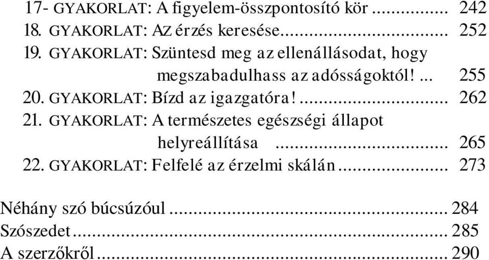 GYAKORLAT: Bízd az igazgatóra!... 262 21. GYAKORLAT: A természetes egészségi állapot helyreállítása.