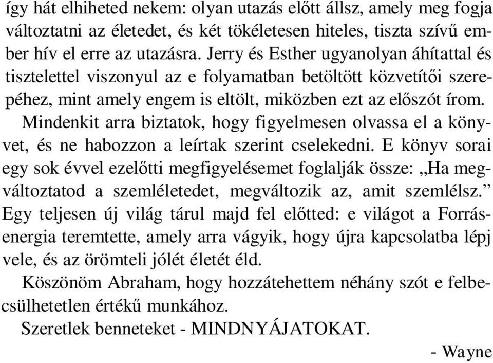 Mindenkit arra biztatok, hogy figyelmesen olvassa el a könyvet, és ne habozzon a leírtak szerint cselekedni.