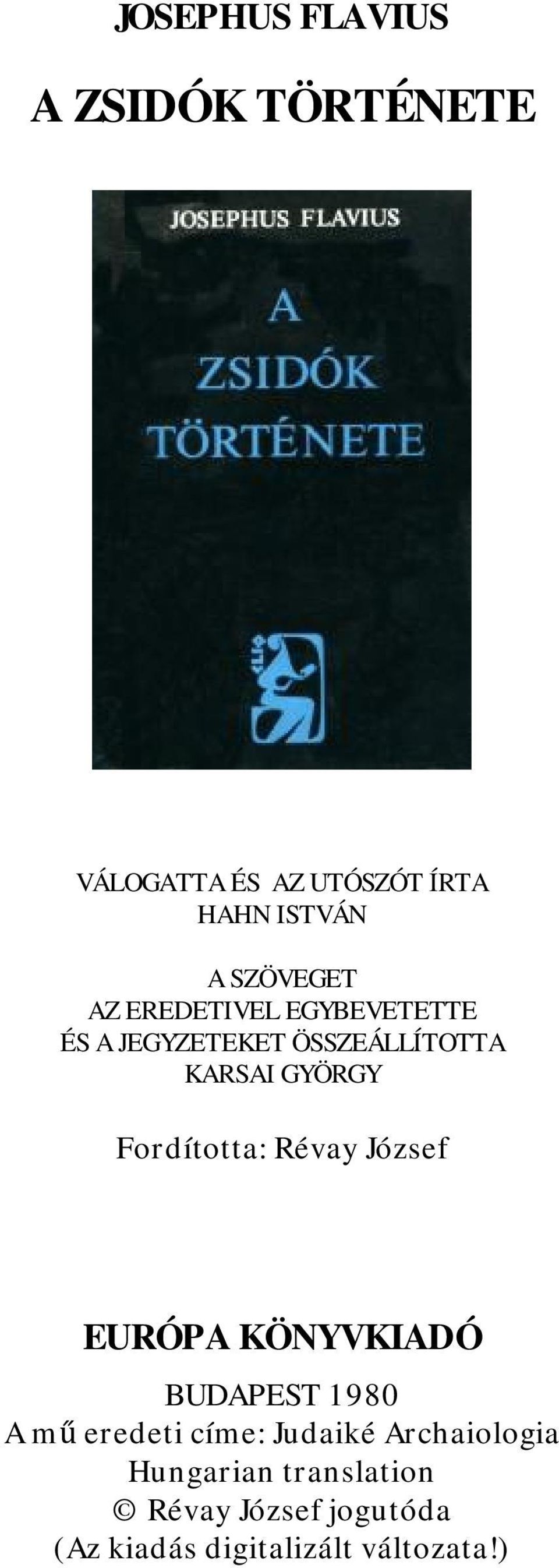 Fordította: Révay József EURÓPA KÖNYVKIADÓ BUDAPEST 1980 A mű eredeti címe: Judaiké