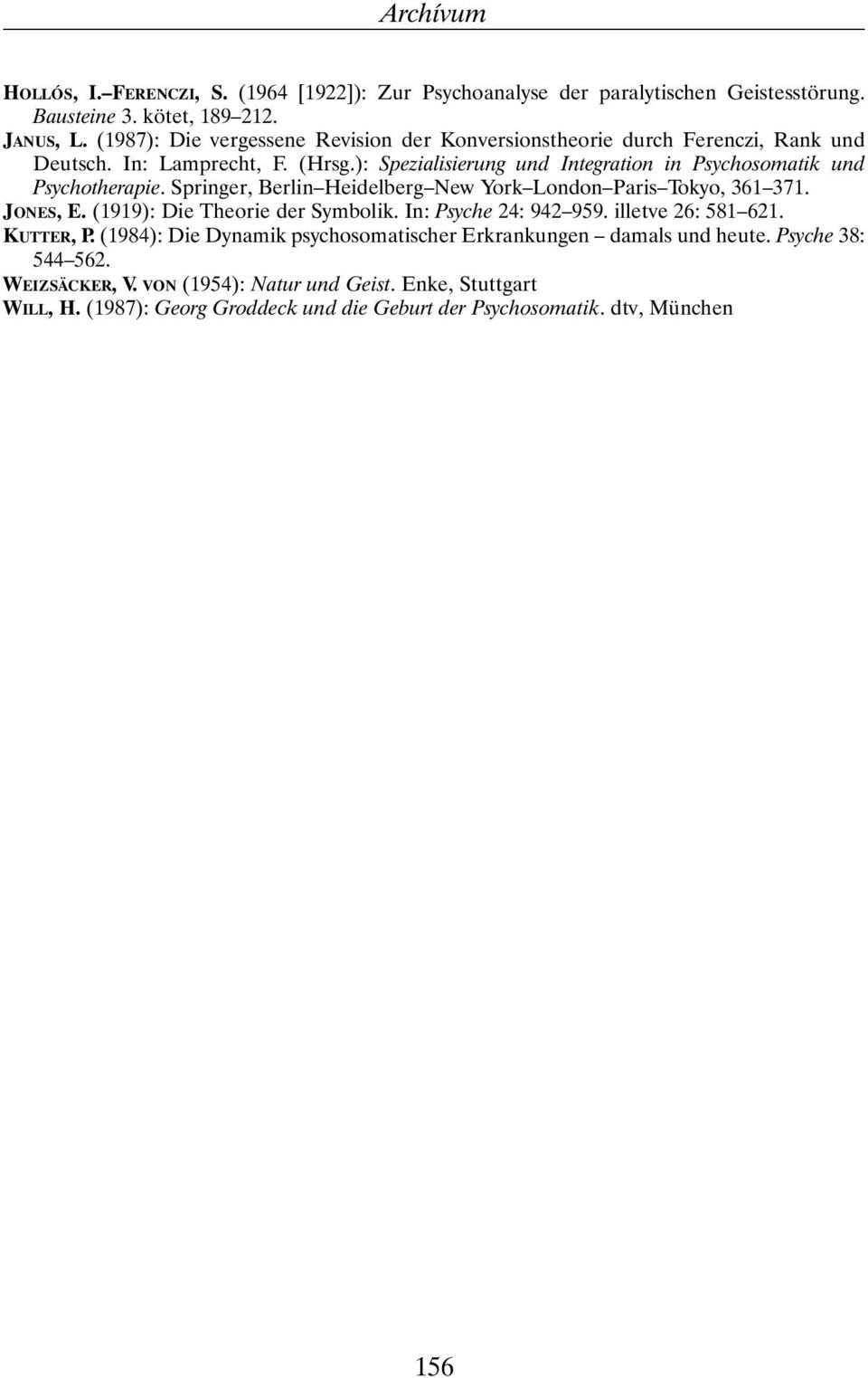 ): Spezialisierung und Integration in Psychosomatik und Psychotherapie. Springer, Berlin Heidelberg New York London Paris Tokyo, 361 371. JONES, E.