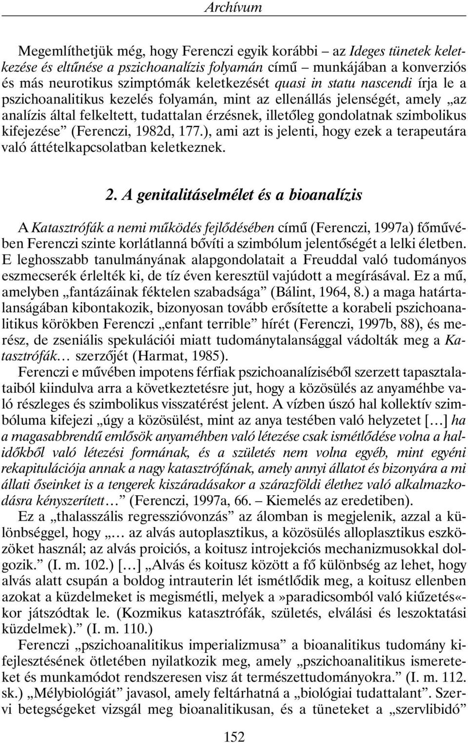 kifejezése (Ferenczi, 1982d, 177.), ami azt is jelenti, hogy ezek a terapeutára való áttételkapcsolatban keletkeznek. 2.