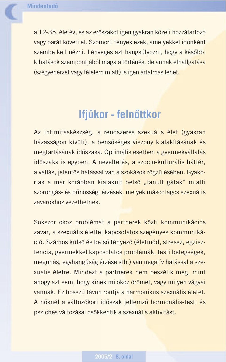 Ifjúkor - felnôttkor Az intimitáskészség, a rendszeres szexuális élet (gyakran házasságon kívüli), a bensôséges viszony kialakításának és megtartásának idôszaka.