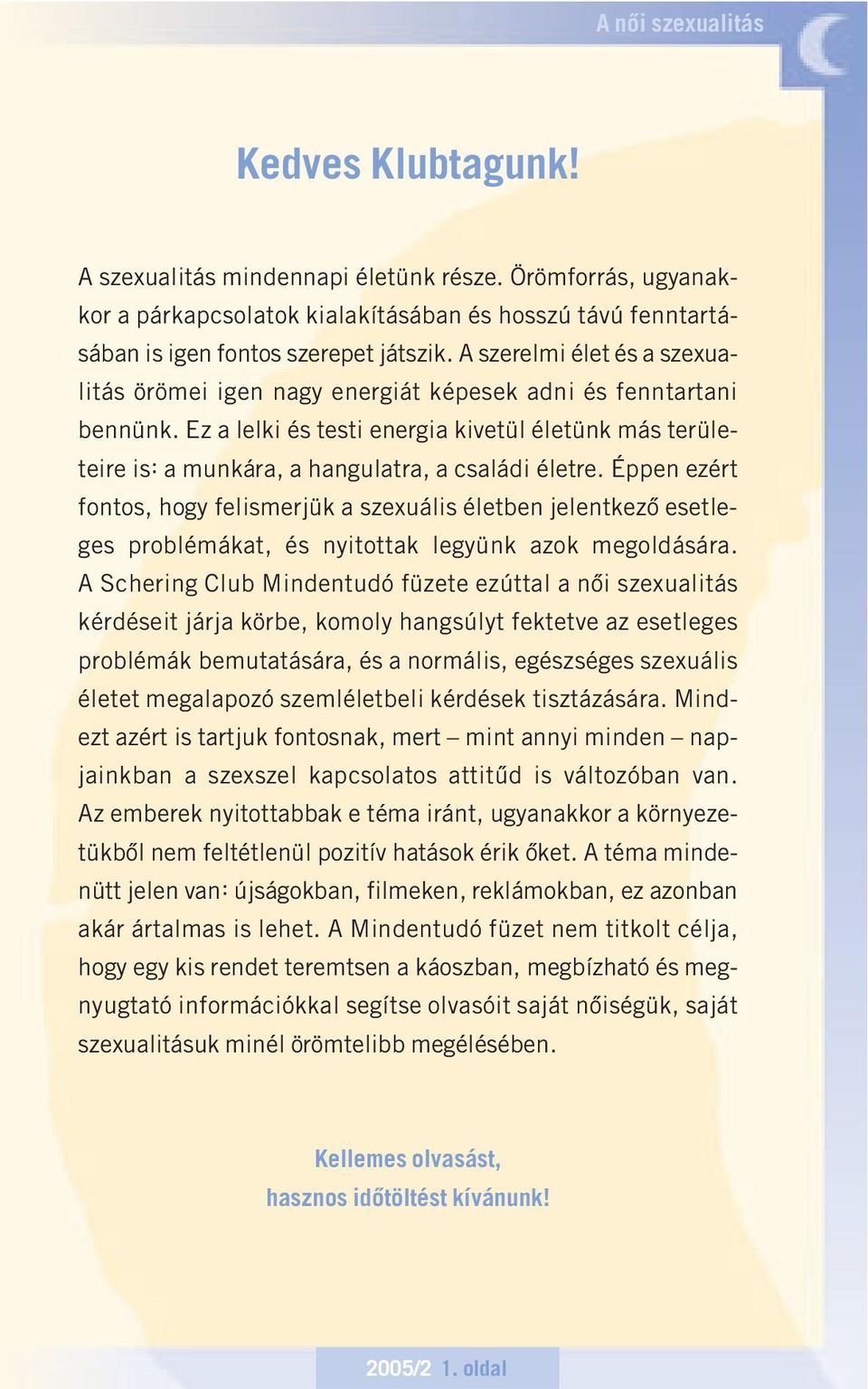 Ez a lelki és testi energia kivetül életünk más területeire is: a munkára, a hangulatra, a családi életre.