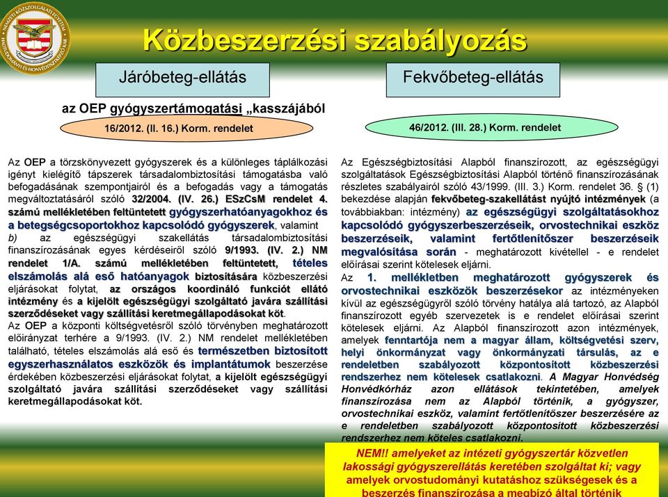 rendelet Az OEP a törzskönyvezett gyógyszerek és a különleges táplálkozási igényt kielégítő tápszerek társadalombiztosítási támogatásba való befogadásának szempontjairól és a befogadás vagy a