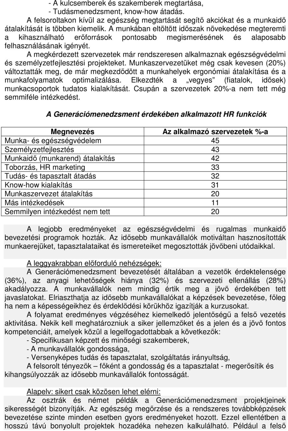 A megkérdezett szervezetek már rendszeresen alkalmaznak egészségvédelmi és személyzetfejlesztési projekteket.