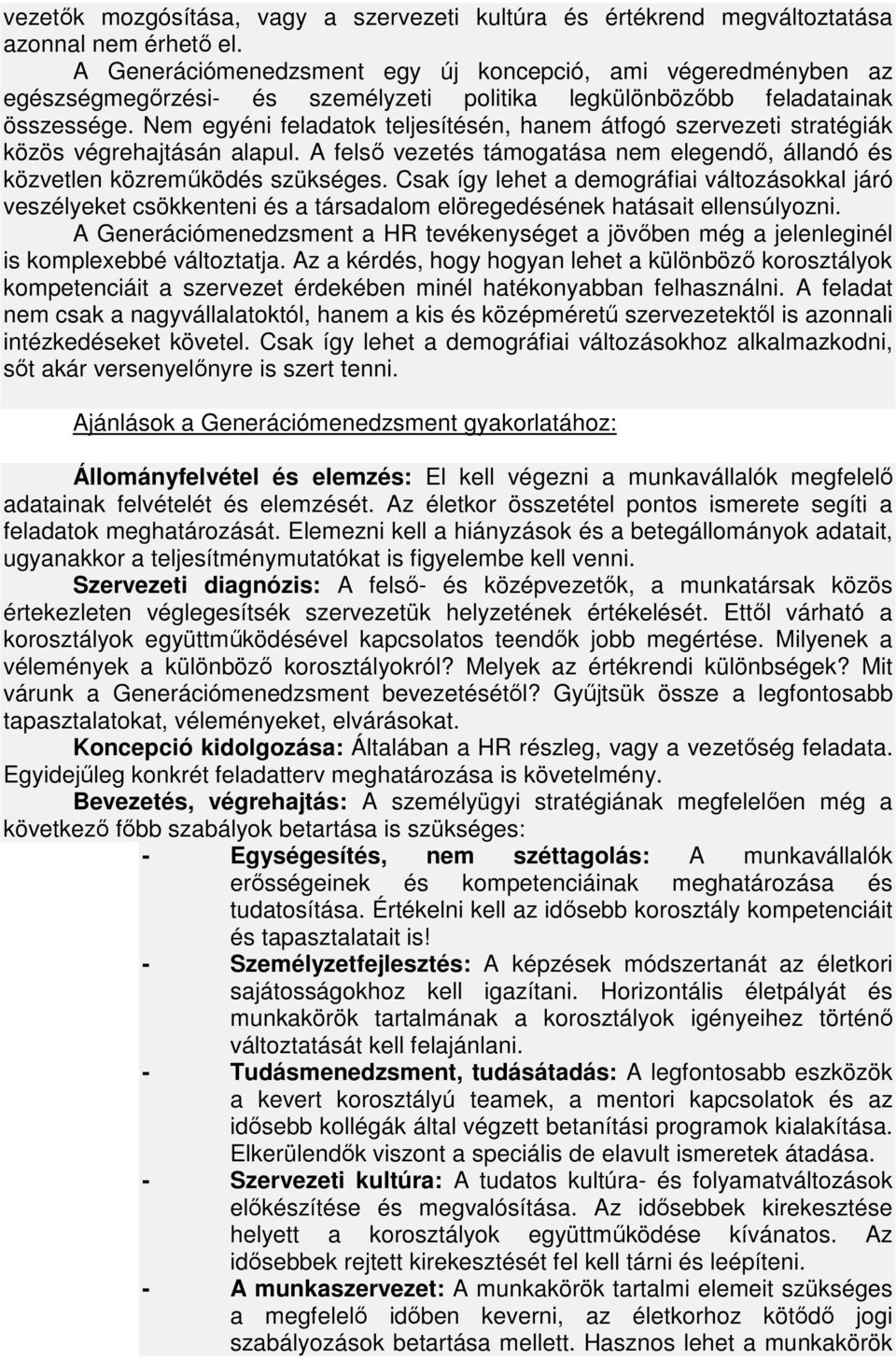 Nem egyéni feladatok teljesítésén, hanem átfogó szervezeti stratégiák közös végrehajtásán alapul. A felső vezetés támogatása nem elegendő, állandó és közvetlen közreműködés szükséges.