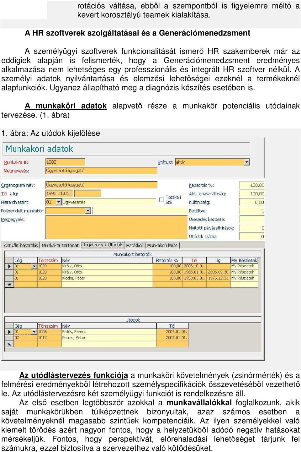 alkalmazása nem lehetséges egy professzionális és integrált HR szoftver nélkül. A személyi adatok nyilvántartása és elemzési lehetőségei ezeknél a termékeknél alapfunkciók.