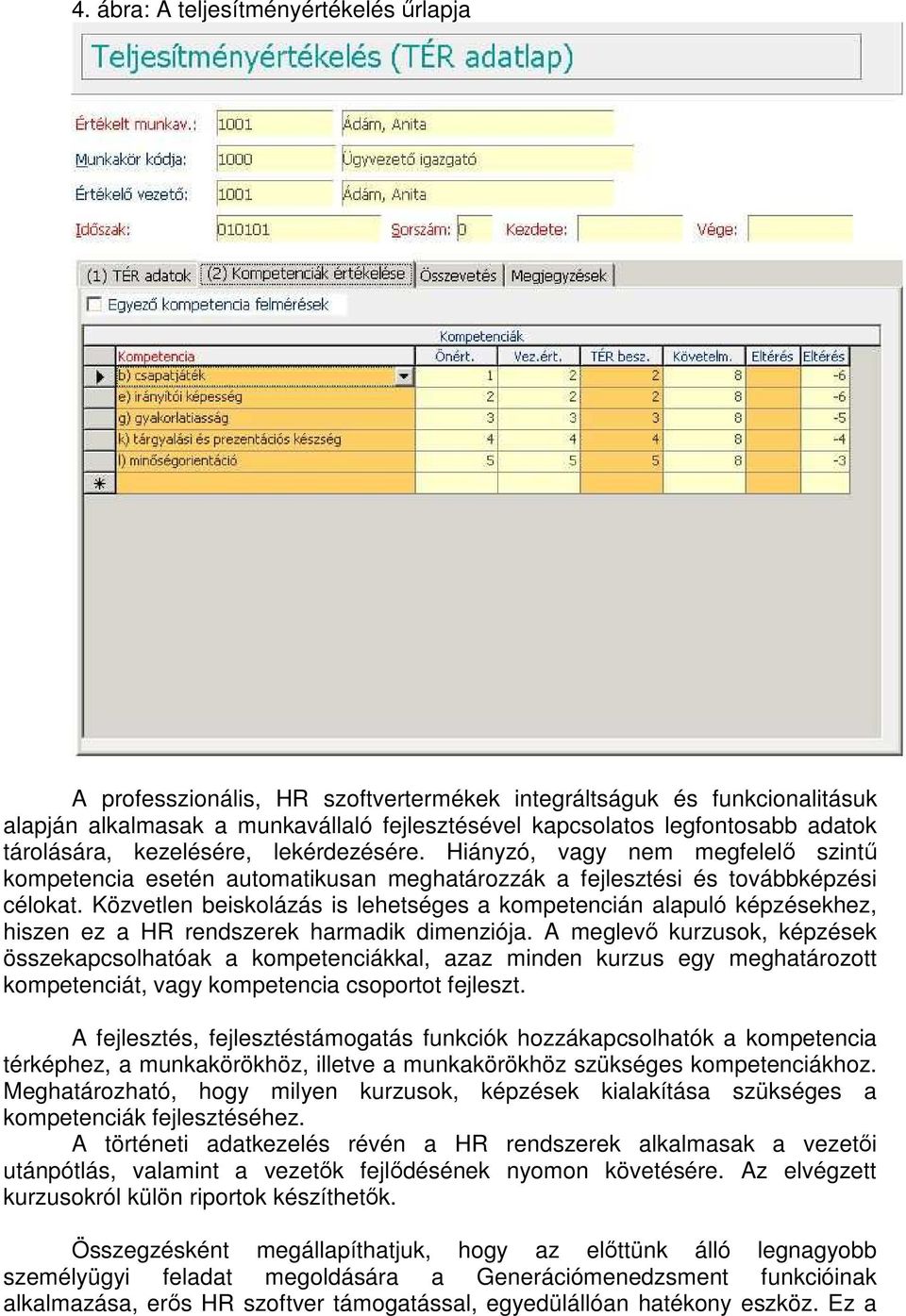 Közvetlen beiskolázás is lehetséges a kompetencián alapuló képzésekhez, hiszen ez a HR rendszerek harmadik dimenziója.