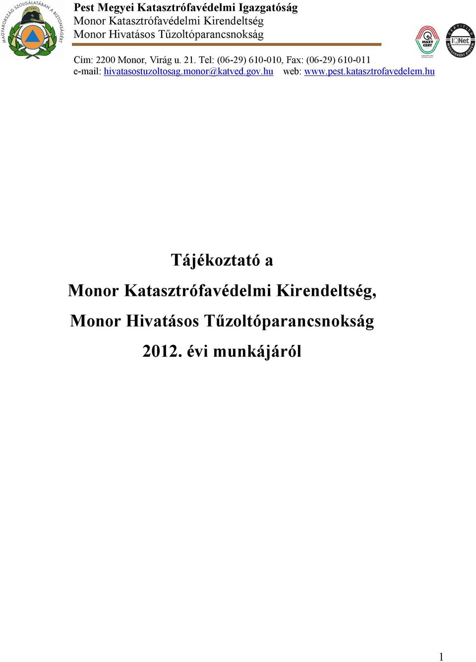 Tel: (06-29) 610-010, Fax: (06-29) 610-011 e-mail: hivatasostuzoltosag.monor@katved.gov.