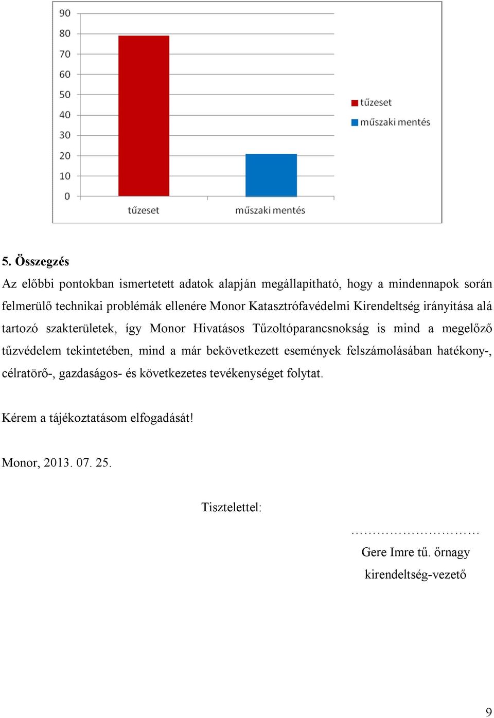 a megelőző tűzvédelem tekintetében, mind a már bekövetkezett események felszámolásában hatékony-, célratörő-, gazdaságos- és