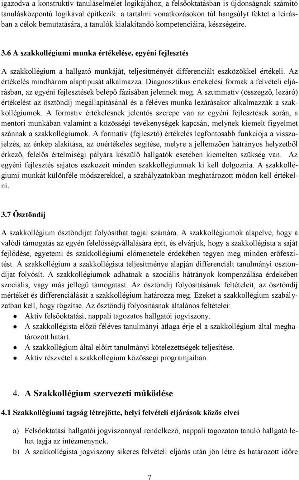 6 A szakkollégiumi munka értékelése, egyéni fejlesztés A szakkollégium a hallgató munkáját, teljesítményét differenciált eszközökkel értékeli. Az értékelés mindhárom alaptípusát alkalmazza.