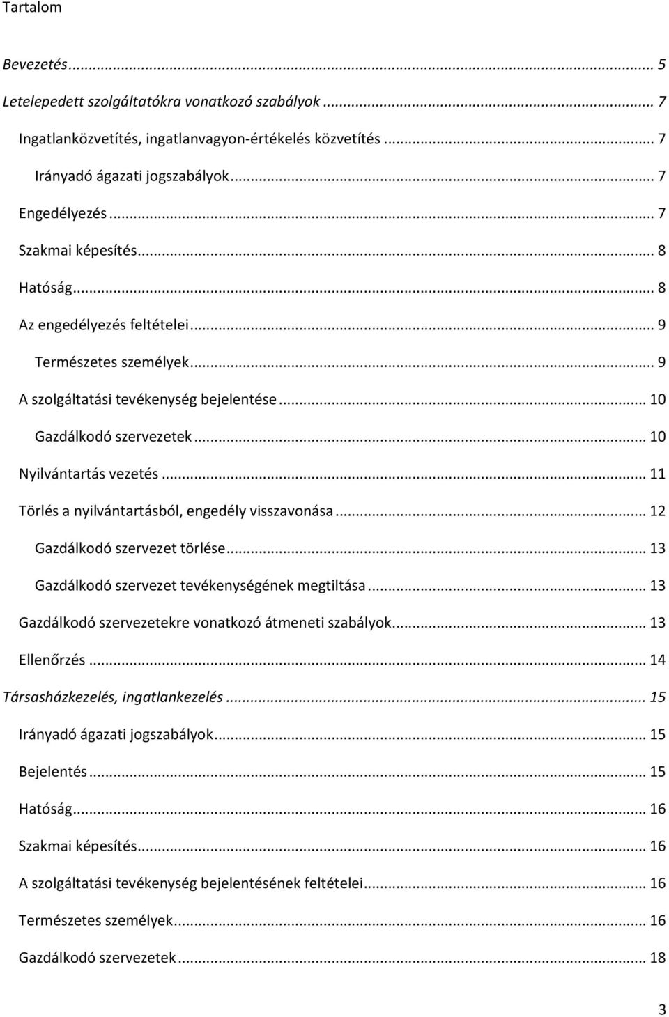 .. 11 Törlés a nyilvántartásból, engedély visszavonása... 12 Gazdálkodó szervezet törlése... 13 Gazdálkodó szervezet tevékenységének megtiltása.