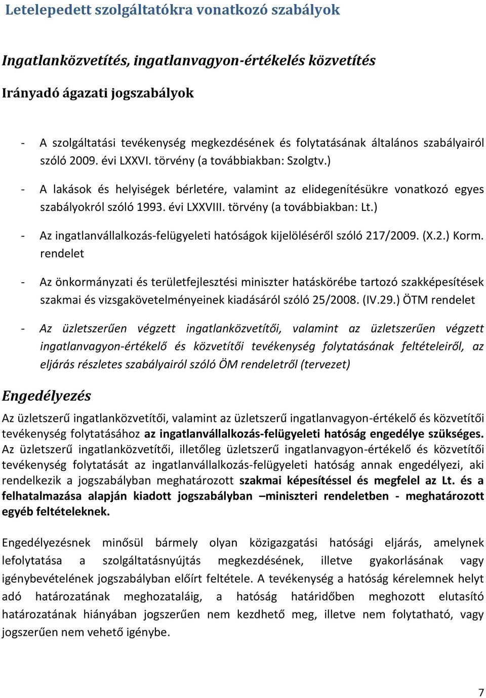 törvény (a továbbiakban: Lt.) - Az ingatlanvállalkozás-felügyeleti hatóságok kijelöléséről szóló 217/2009. (X.2.) Korm.