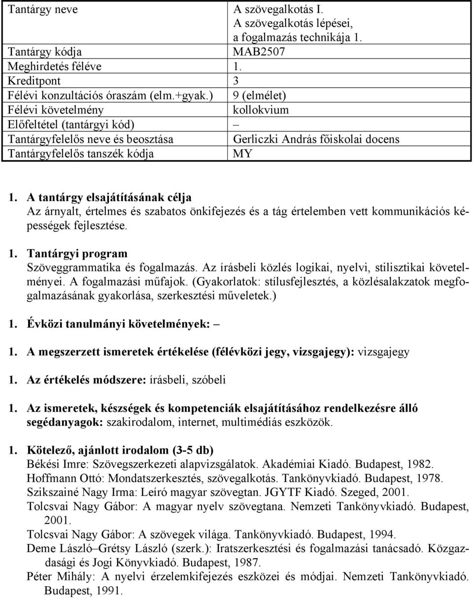 Szöveggrammatika és fogalmazás. Az írásbeli közlés logikai, nyelvi, stilisztikai követelményei. A fogalmazási műfajok.