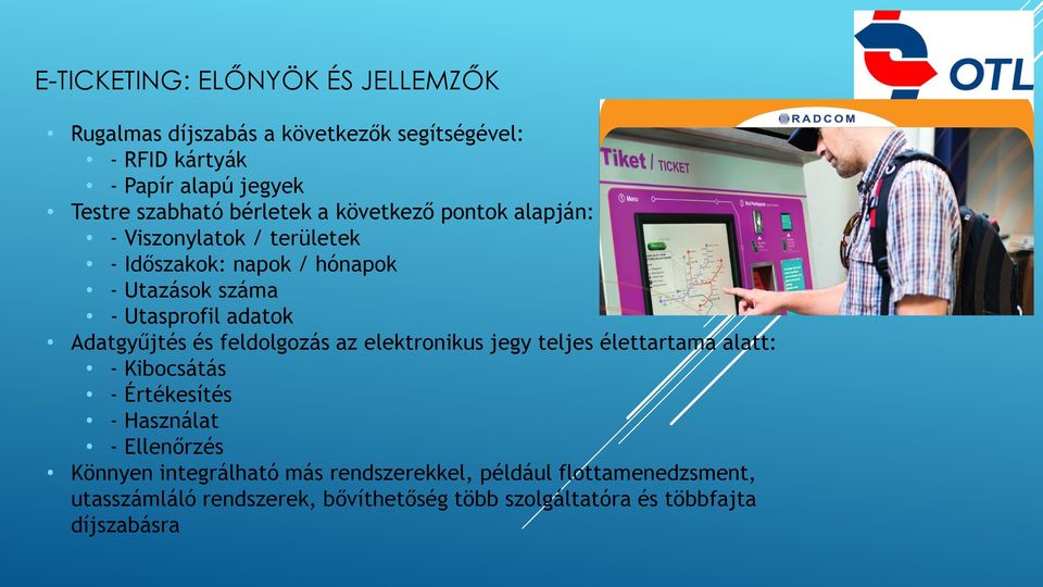 Adatgyűjtés és feldolgozás az elektronikus jegy teljes élettartama alatt: - Kibocsátás - Értékesítés - Használat - Ellenőrzés Könnyen