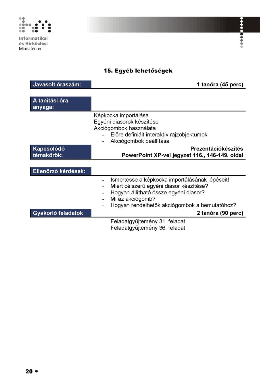 oldal - Ismertesse a képkocka importálásának lépéseit! - Miért célszerű egyéni diasor készítése?