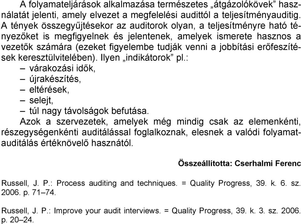 erőfeszítések keresztülvitelében). Ilyen indikátorok pl.: várakozási idők, újrakészítés, eltérések, selejt, túl nagy távolságok befutása.