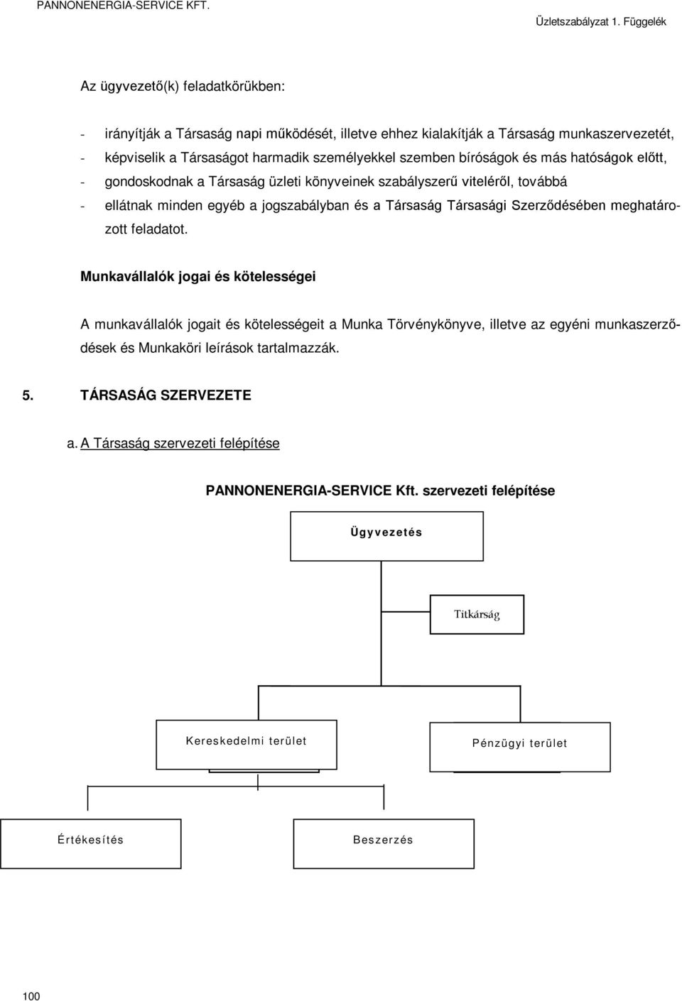 Munkavállalók jogai és kötelességei A munkavállalók jogait és kötelességeit a Munka Törvénykönyve, illetve az egyéni munkaszerződések és Munkaköri leírások tartalmazzák. 5. TÁRSASÁG SZERVEZETE a.