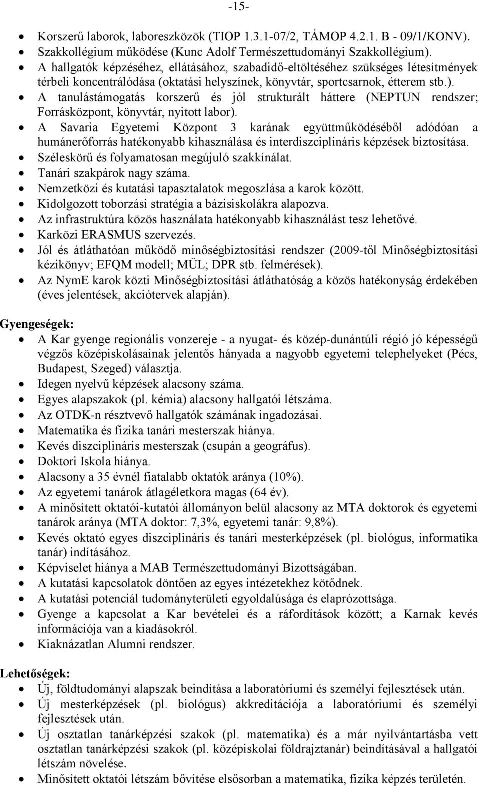 A tanulástámogatás korszerű és jól strukturált háttere (NEPTUN rendszer; Forrásközpont, könyvtár, nyitott labor).