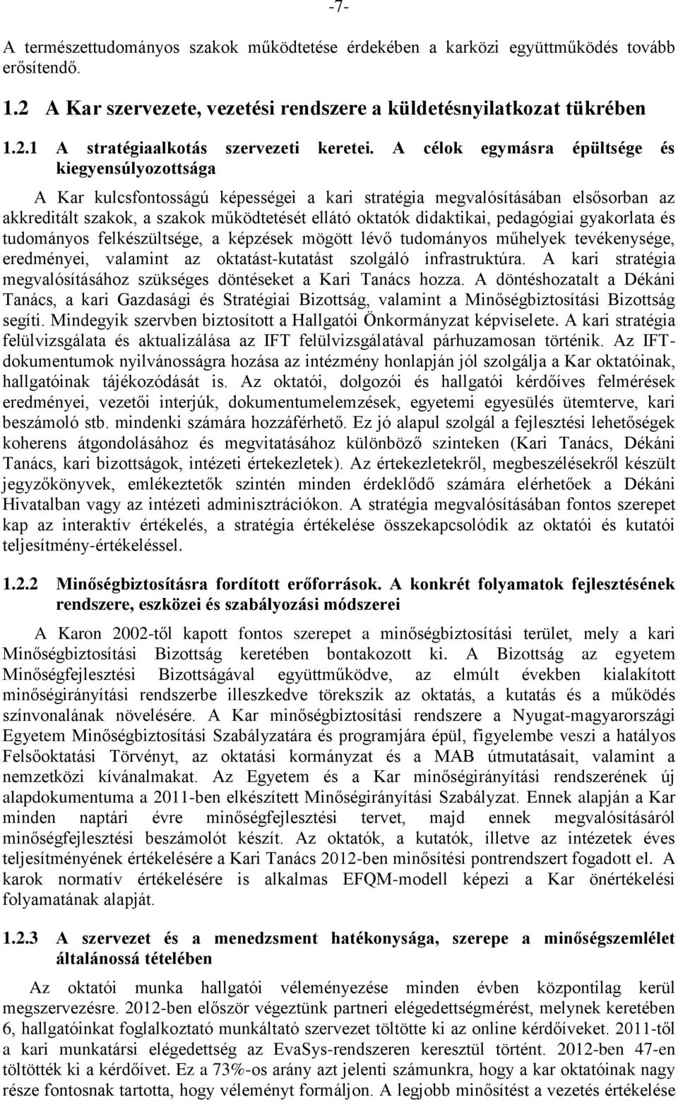 didaktikai, pedagógiai gyakorlata és tudományos felkészültsége, a képzések mögött lévő tudományos műhelyek tevékenysége, eredményei, valamint az oktatást-kutatást szolgáló infrastruktúra.