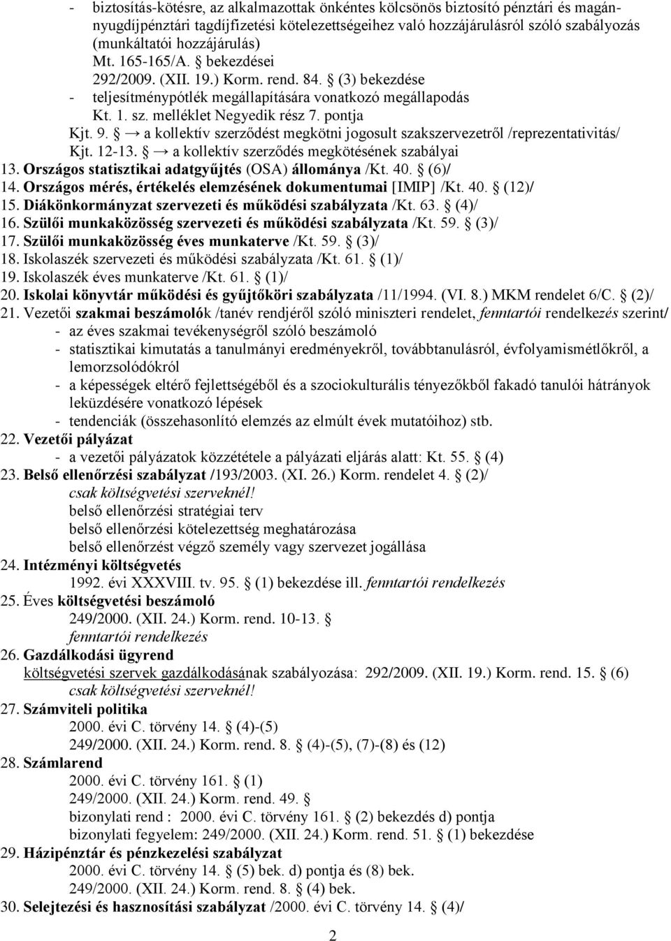 9. a kollektív szerződést megkötni jogosult szakszervezetről /reprezentativitás/ Kjt. 12-13. a kollektív szerződés megkötésének szabályai 13. Országos statisztikai adatgyűjtés (OSA) állománya /Kt. 40.