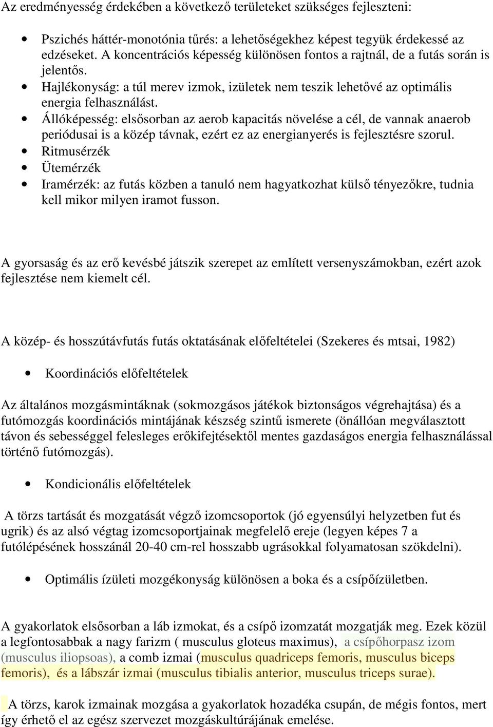 Állóképesség: elsősorban az aerob kapacitás növelése a cél, de vannak anaerob periódusai is a közép távnak, ezért ez az energianyerés is fejlesztésre szorul.