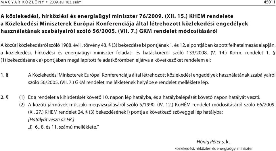 ) GKM rendelet módosításáról A közúti közlekedésrõl szóló 1988. évi I. törvény 48. (3) bekezdése b) pontjának 1. és 12.