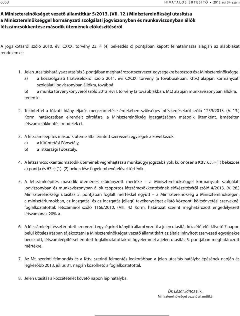 évi CXXX. törvény 23. (4) bekezdés c) pontjában kapott felhatalmazás alapján az alábbiakat rendelem el: 1. Jelen utasítás hatálya az utasítás 3.