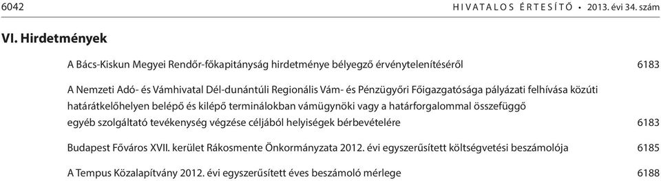 és Pénzügyőri Főigazgatósága pályázati felhívása közúti határátkelőhelyen belépő és kilépő terminálokban vámügynöki vagy a határforgalommal összefüggő egyéb