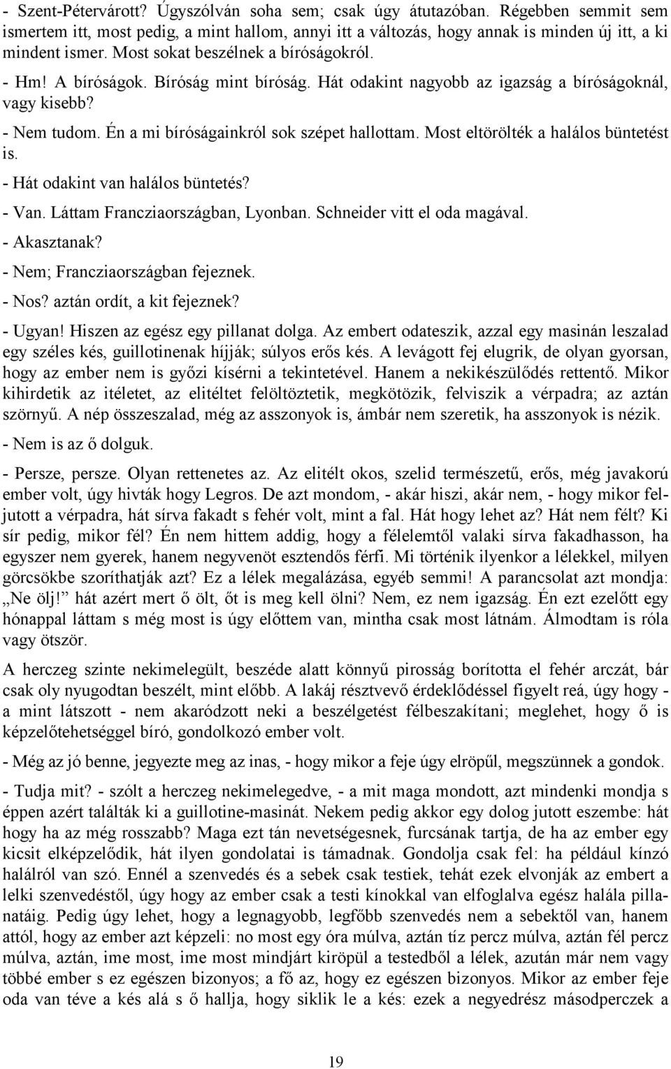 Most eltörölték a halálos büntetést is. - Hát odakint van halálos büntetés? - Van. Láttam Francziaországban, Lyonban. Schneider vitt el oda magával. - Akasztanak? - Nem; Francziaországban fejeznek.