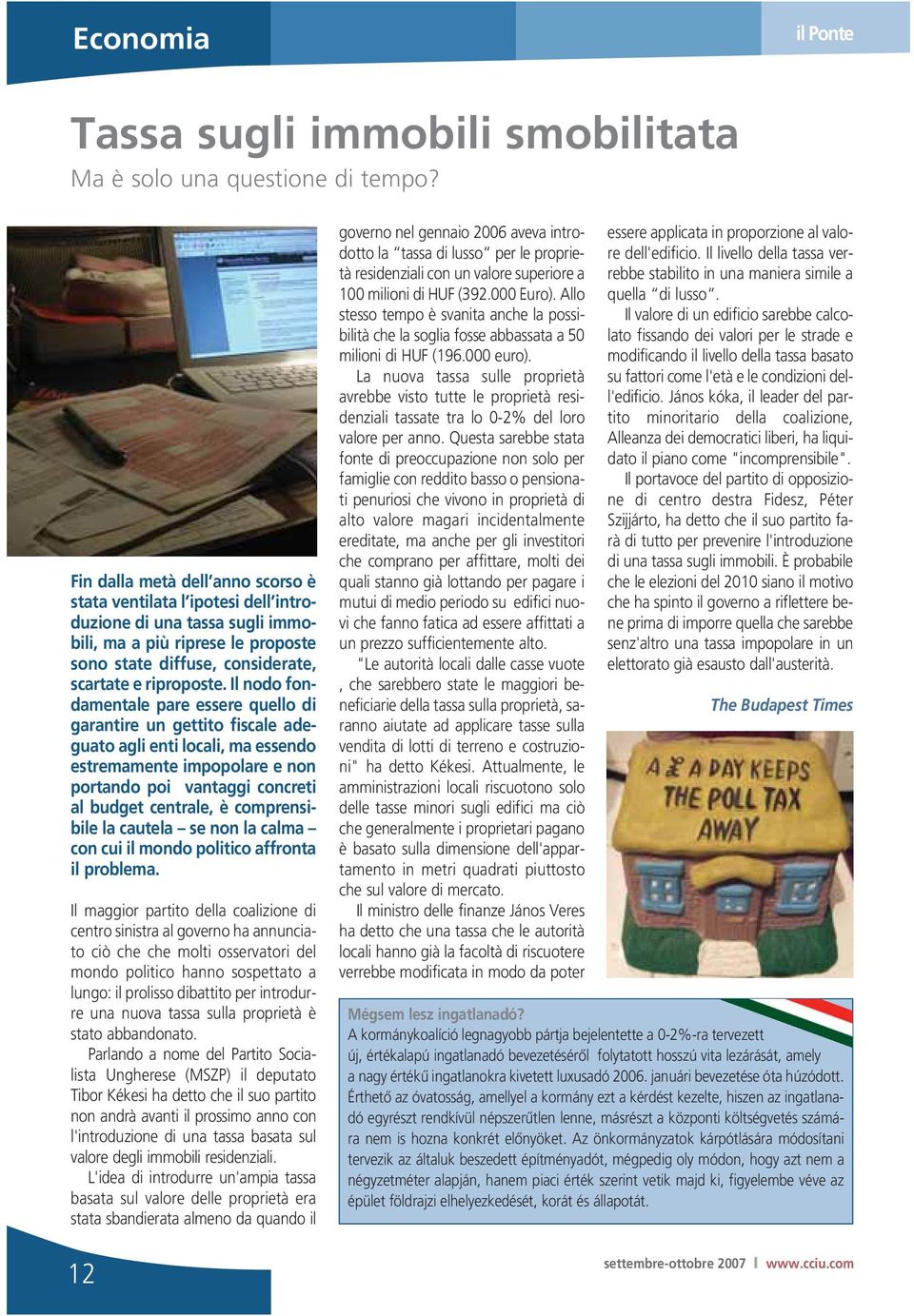 Il nodo fondamentale pare essere quello di garantire un gettito fiscale adeguato agli enti locali, ma essendo estremamente impopolare e non portando poi vantaggi concreti al budget centrale, è