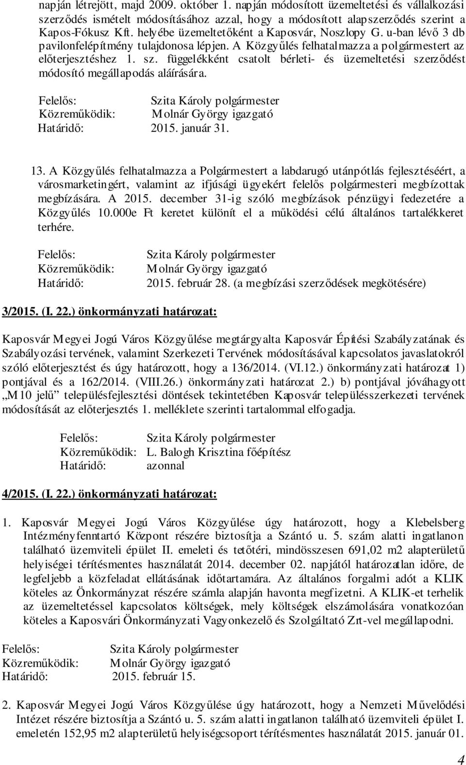 függelékként csatolt bérleti- és üzemeltetési szerződést módosító megállapodás aláírására. 2015. január 31. 13.