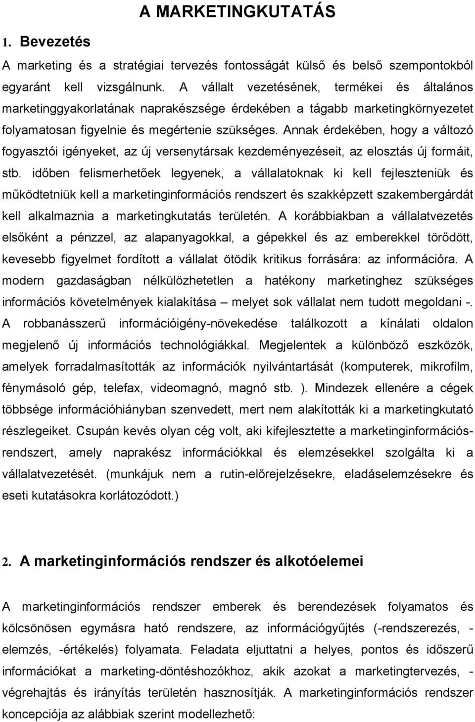 Annak érdekében, hogy a változó fogyasztói igényeket, az új versenytársak kezdeményezéseit, az elosztás új formáit, stb.