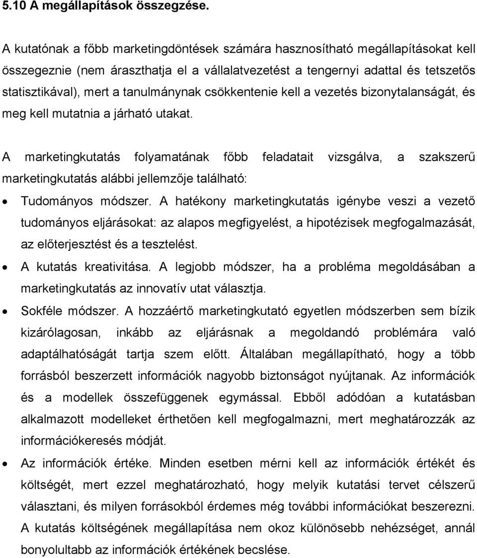 tanulmánynak csökkentenie kell a vezetés bizonytalanságát, és meg kell mutatnia a járható utakat.