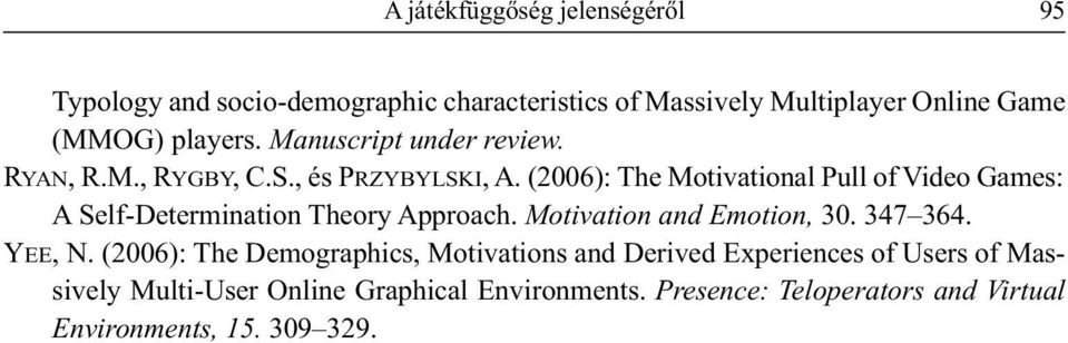 (2006): The Motivational Pull of Video Games: A Self-Determination Theory Approach. Motivation and Emotion, 30. 347 364. YEE, N.