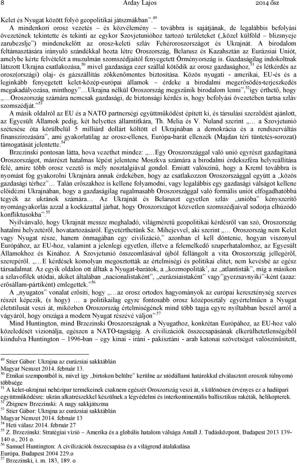 zarubezslje ) mindenekelıtt az orosz-keleti szláv Fehéroroszországot és Ukrajnát.