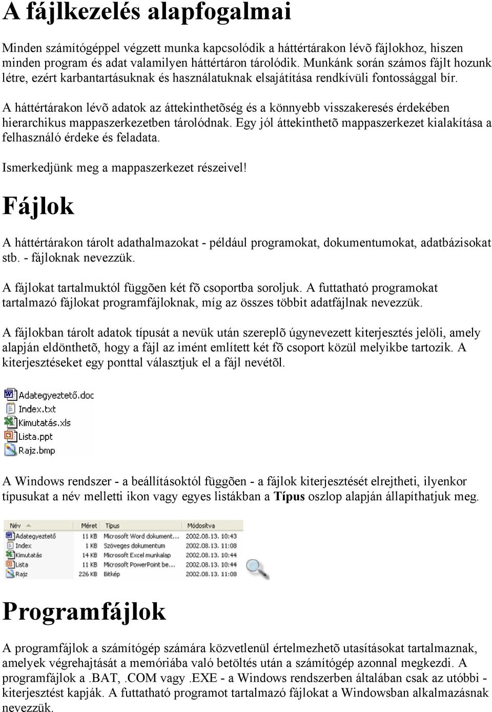 A háttértárakon lévõ adatok az áttekinthetõség és a könnyebb visszakeresés érdekében hierarchikus mappaszerkezetben tárolódnak.