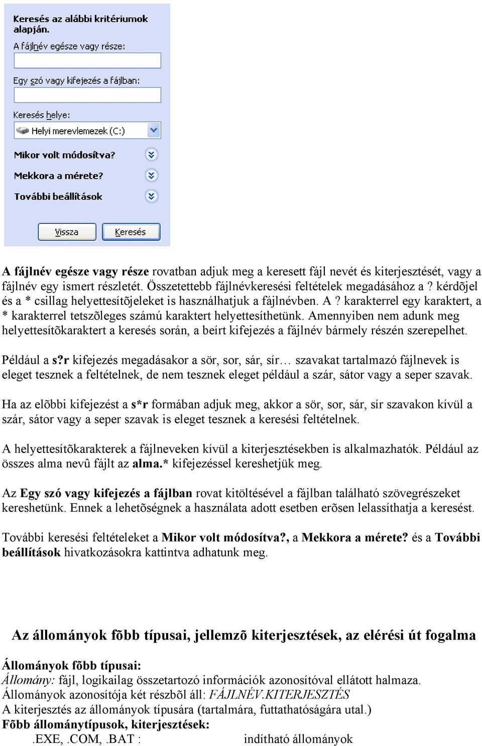 Amennyiben nem adunk meg helyettesítõkaraktert a keresés során, a beírt kifejezés a fájlnév bármely részén szerepelhet. Például a s?