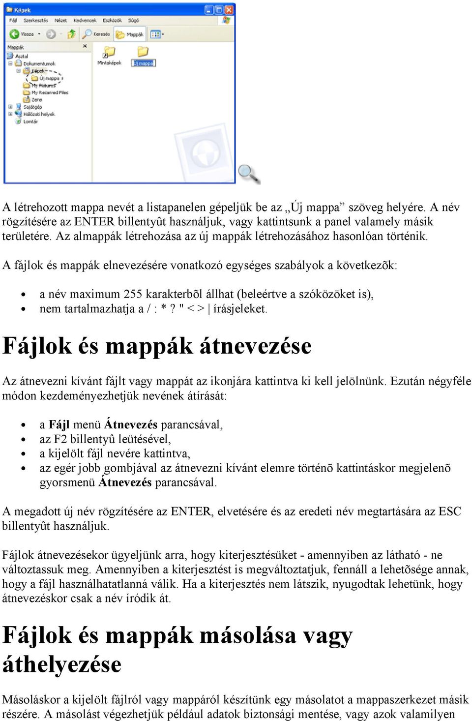 A fájlok és mappák elnevezésére vonatkozó egységes szabályok a következõk: a név maximum 255 karakterbõl állhat (beleértve a szóközöket is), nem tartalmazhatja a / : *? " < > írásjeleket.