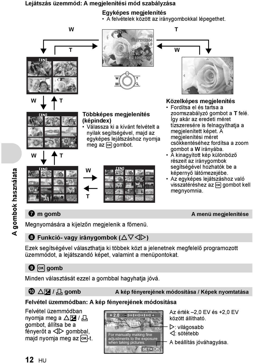 nyomja meg az H gombot. W T 7 m gomb A menü megjelenítése Megnyomására a kijelzőn megjelenik a főmenü.